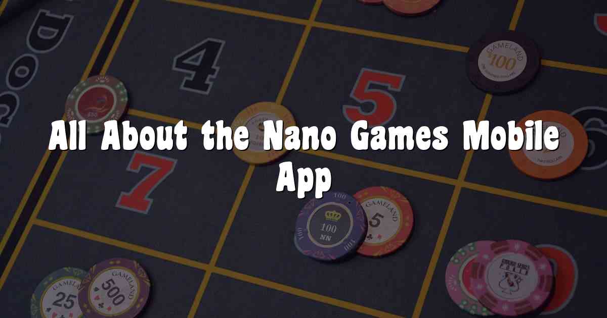 All About the Nano Games Mobile App