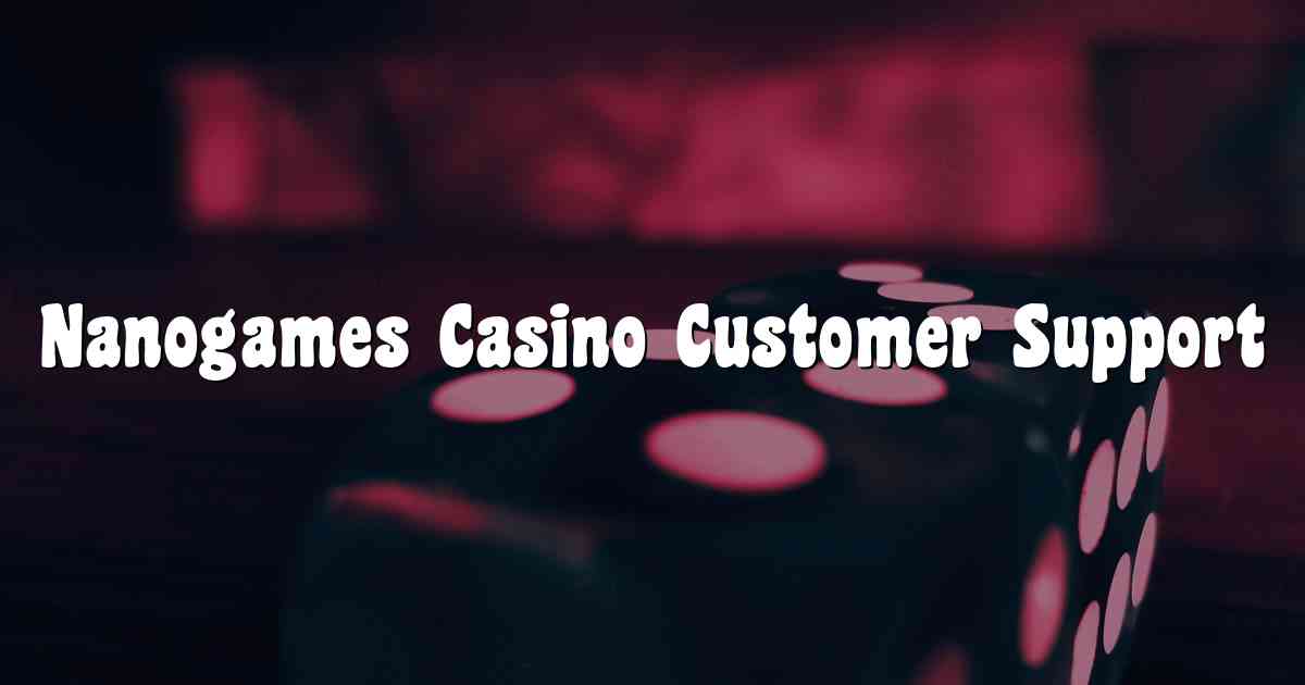 Nanogames Casino Customer Support