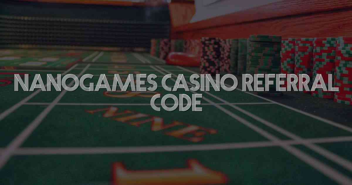 Nanogames Casino Referral Code