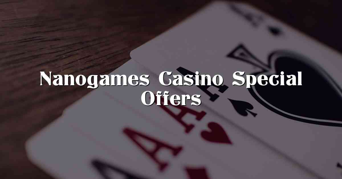 Nanogames Casino Special Offers