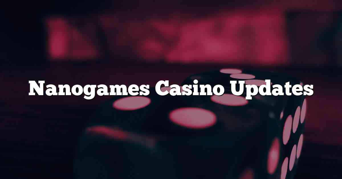 Nanogames Casino Updates