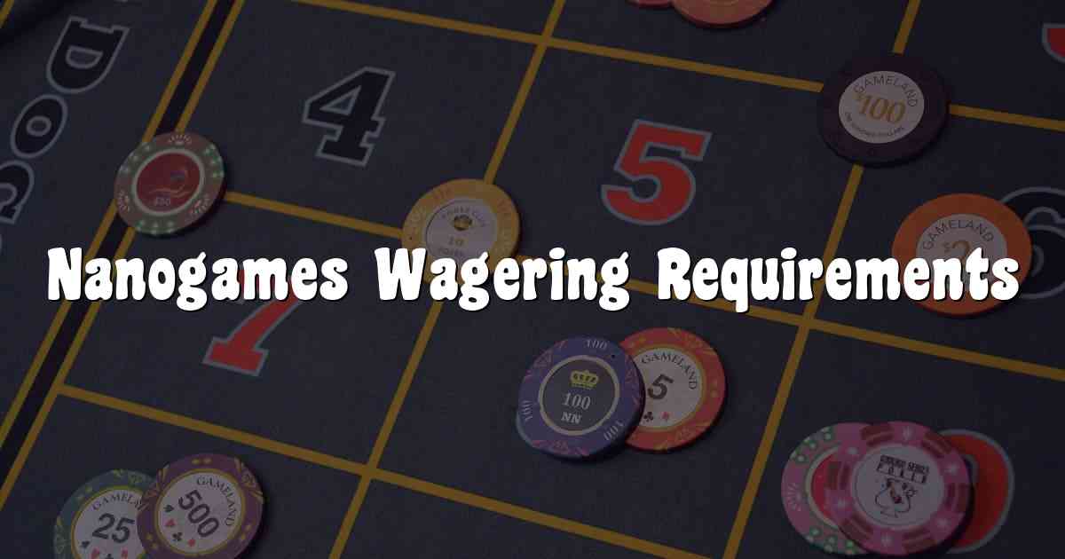 Nanogames Wagering Requirements